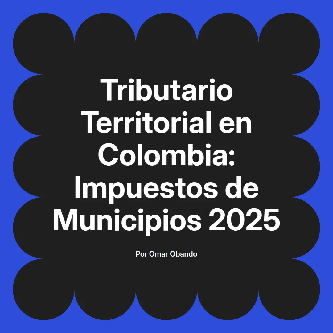 imagen destacada del post con un texto en el centro que dice Tributario Territorial en Colombia: Impuestos de Municipios 2025 y abajo del texto aparece el nombre del autor Omar Obando