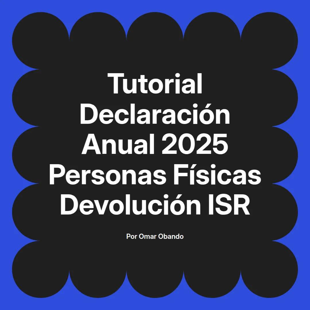 imagen destacada del post con un texto en el centro que dice Tutorial Declaración Anual 2025 Personas Físicas Devolución ISR y abajo del texto aparece el nombre del autor Omar Obando