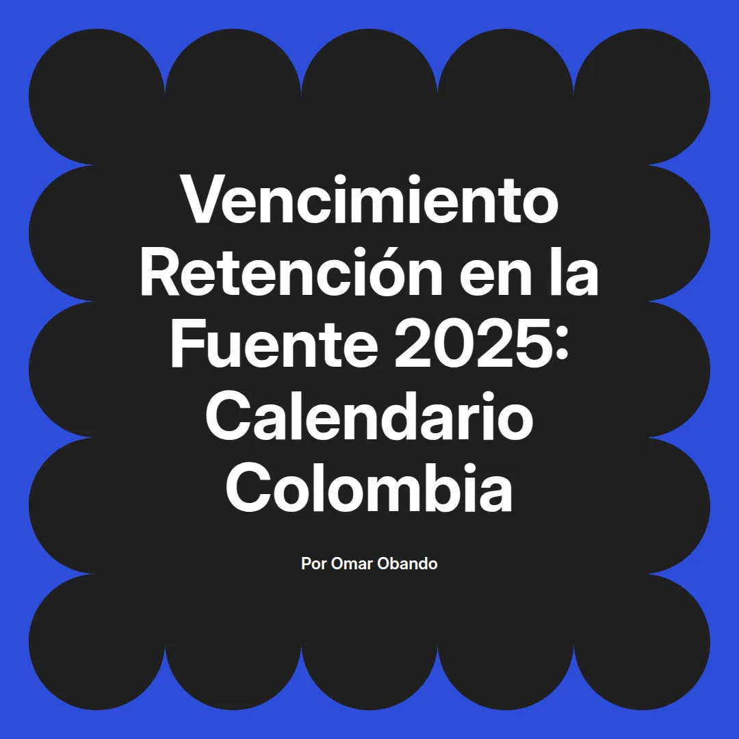 imagen destacada del post con un texto en el centro que dice Vencimiento Retención en la Fuente 2025: Calendario Colombia y abajo del texto aparece el nombre del autor Omar Obando